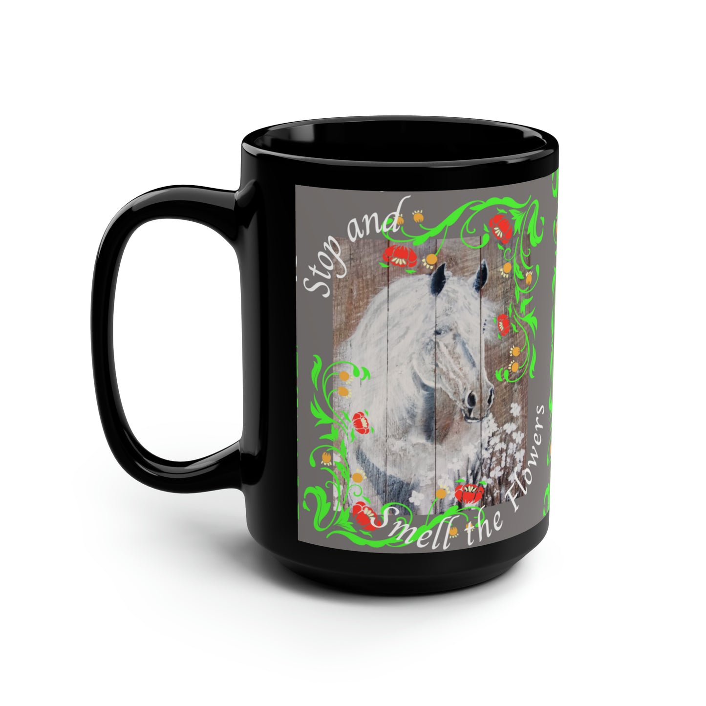 Black Mug, 15oz~Horse, Stop and Smell the Flowers